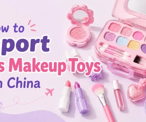 how-to-import-kids-makeup-toys-from-china-900-500-1