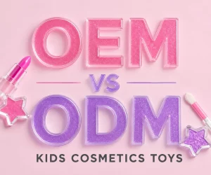 oem-vs-odm-kids-cosmetics-toys
